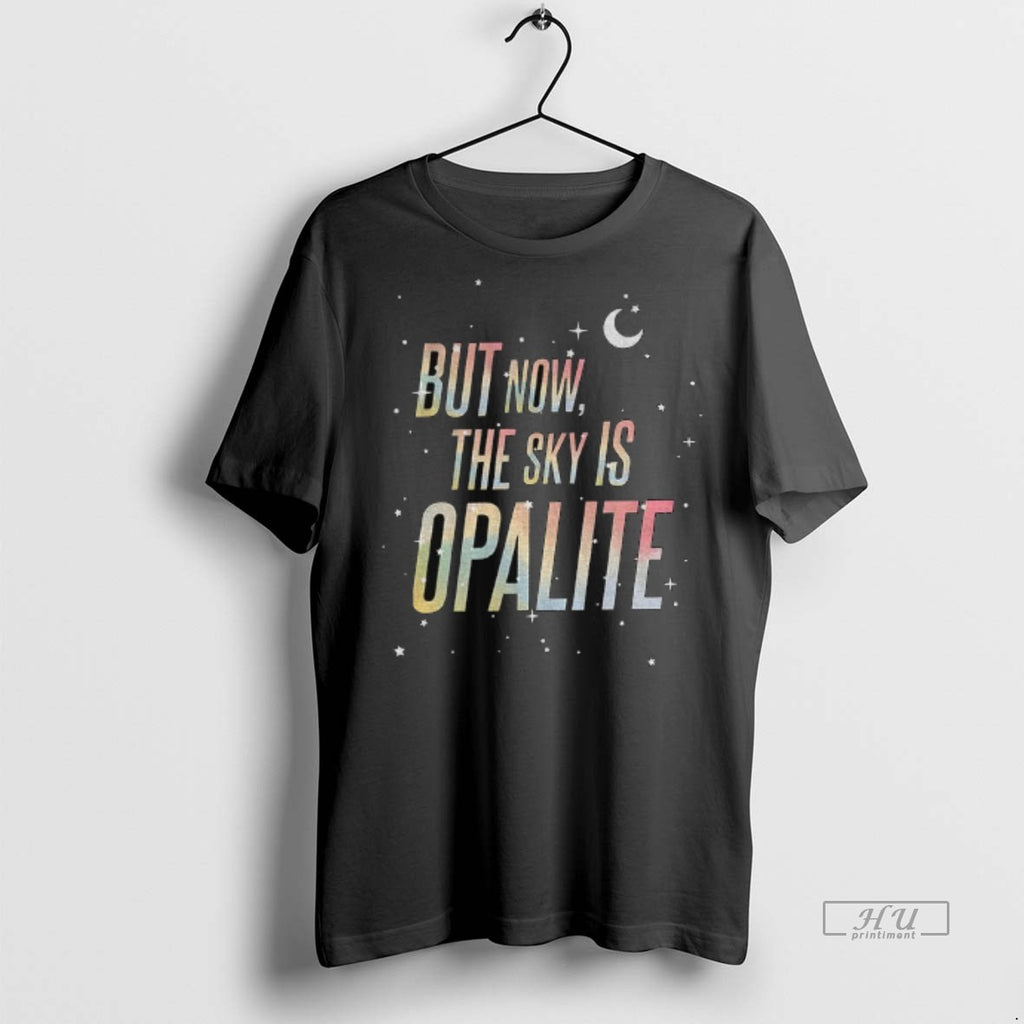 Officials But Now The Sky Is Opalite Ts Inspired Graphic Tee Shirt Sweater