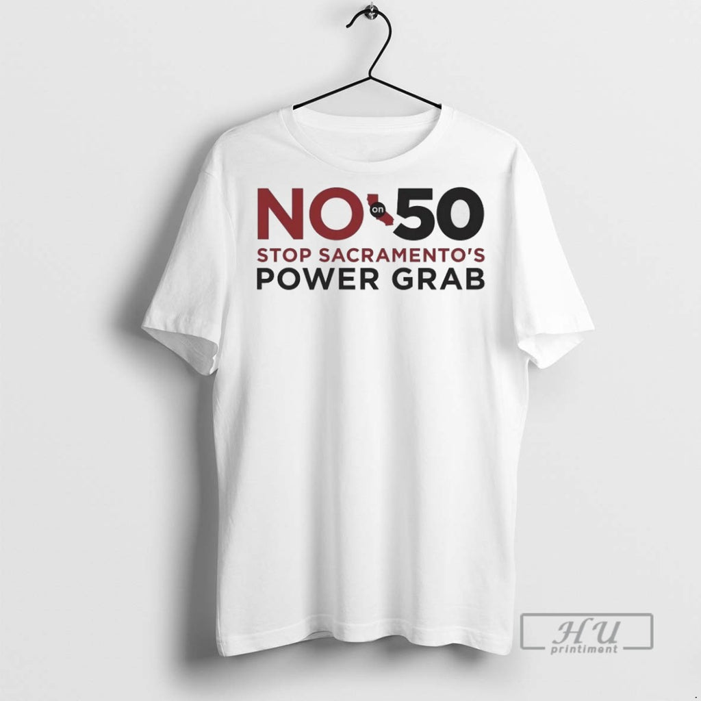Officials California No On 50 Stop Sacramentos Power Grab T Shirt