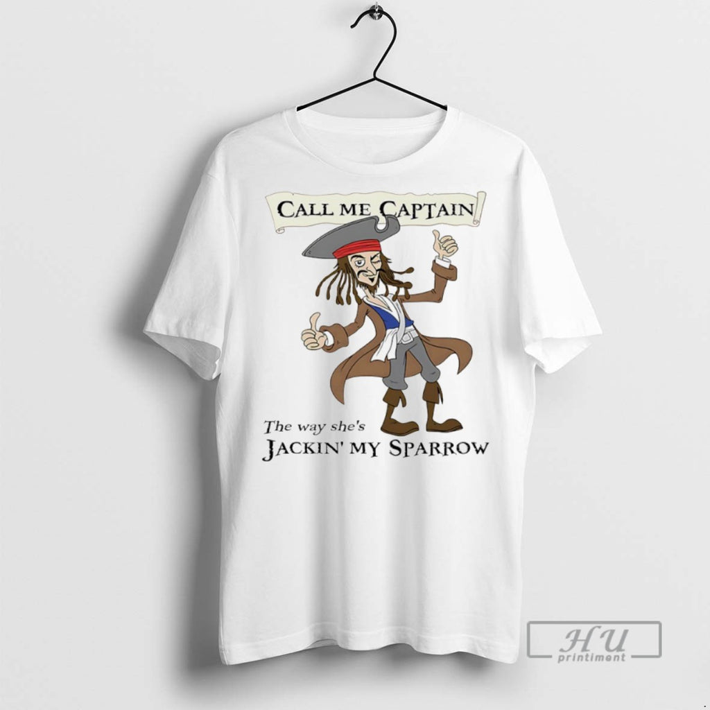 Officials Call Me Captain The Way Shes Jackin My Sparrow T Shirts Sweatshirt Hoodies