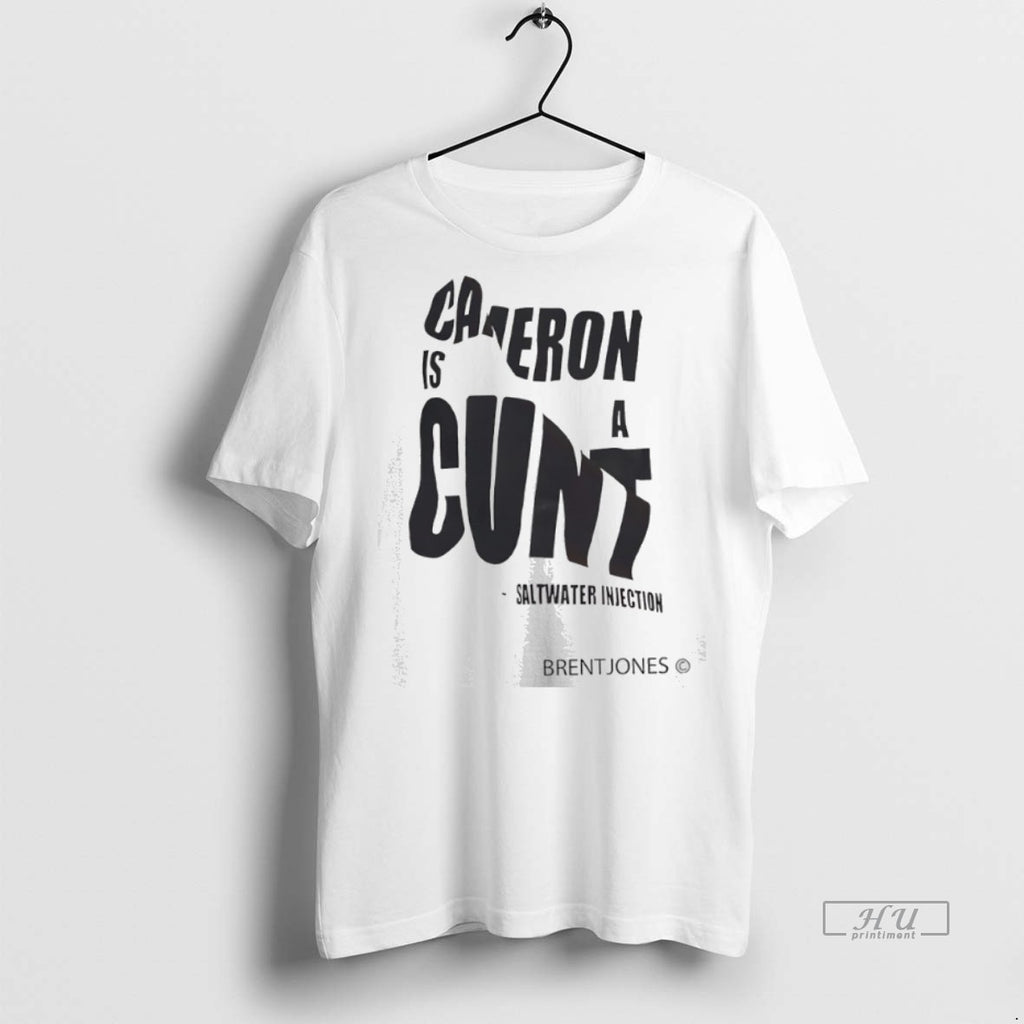 Officials Cameron Is A Cunt Saltwater Injection Brentjones Tee Shirt Sweater