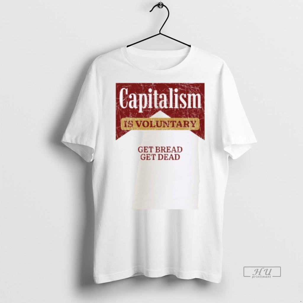 Officials Capitalism Is Voluntary Get Bread Get Dead Tee Shirt Sweater