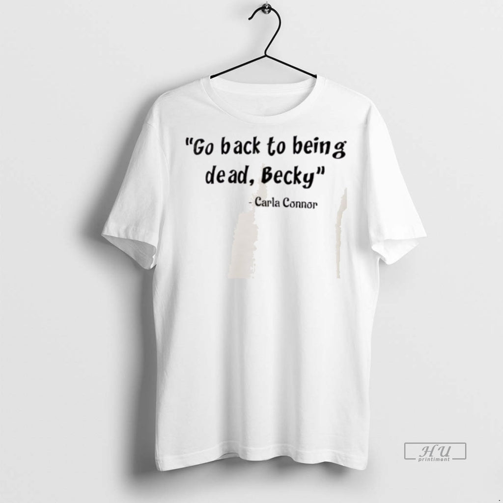 Officials Carla Connor Go Back To Being Dead Becky Shirt Sweater