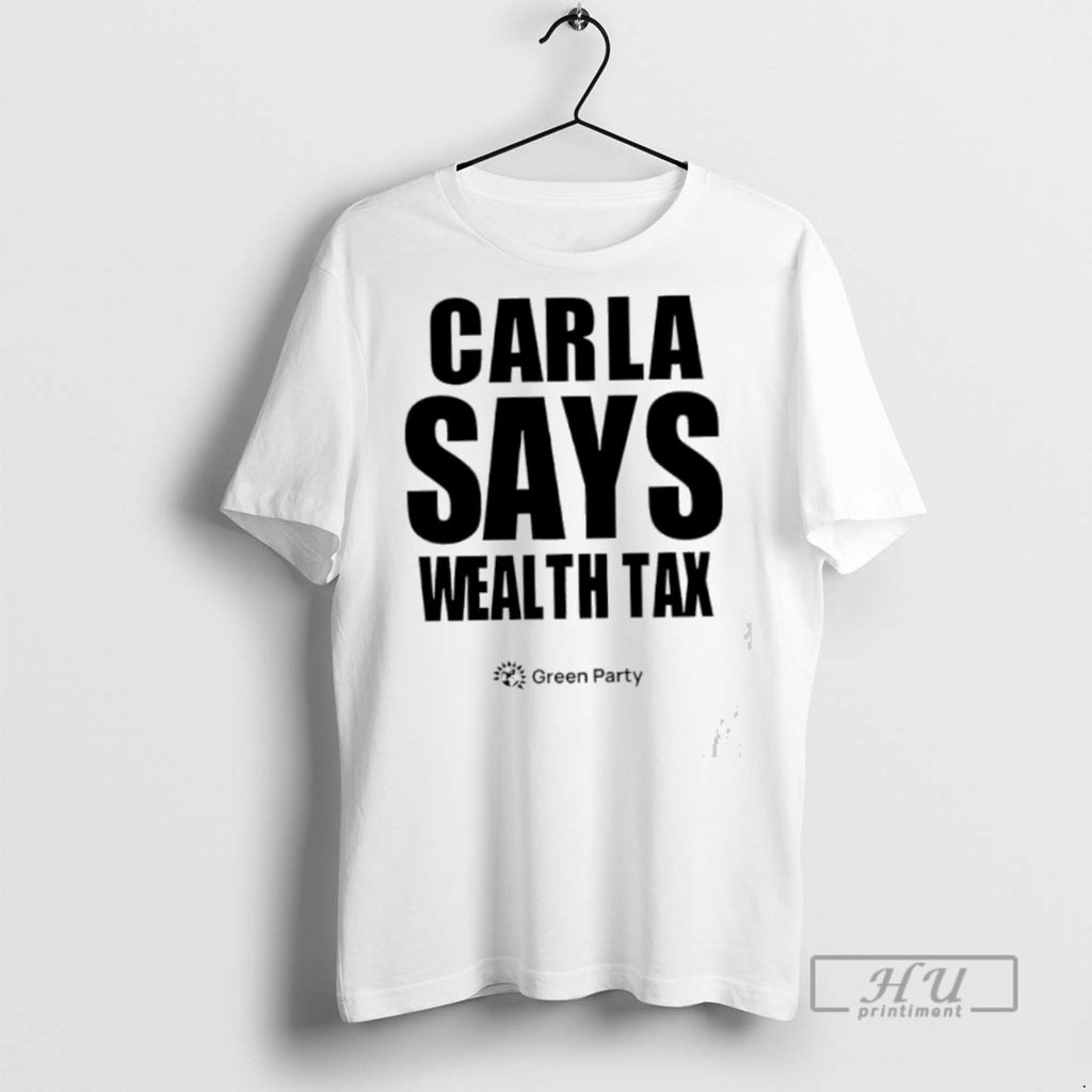 Officials Carla Says Wealth Tax Green Party T Shirt