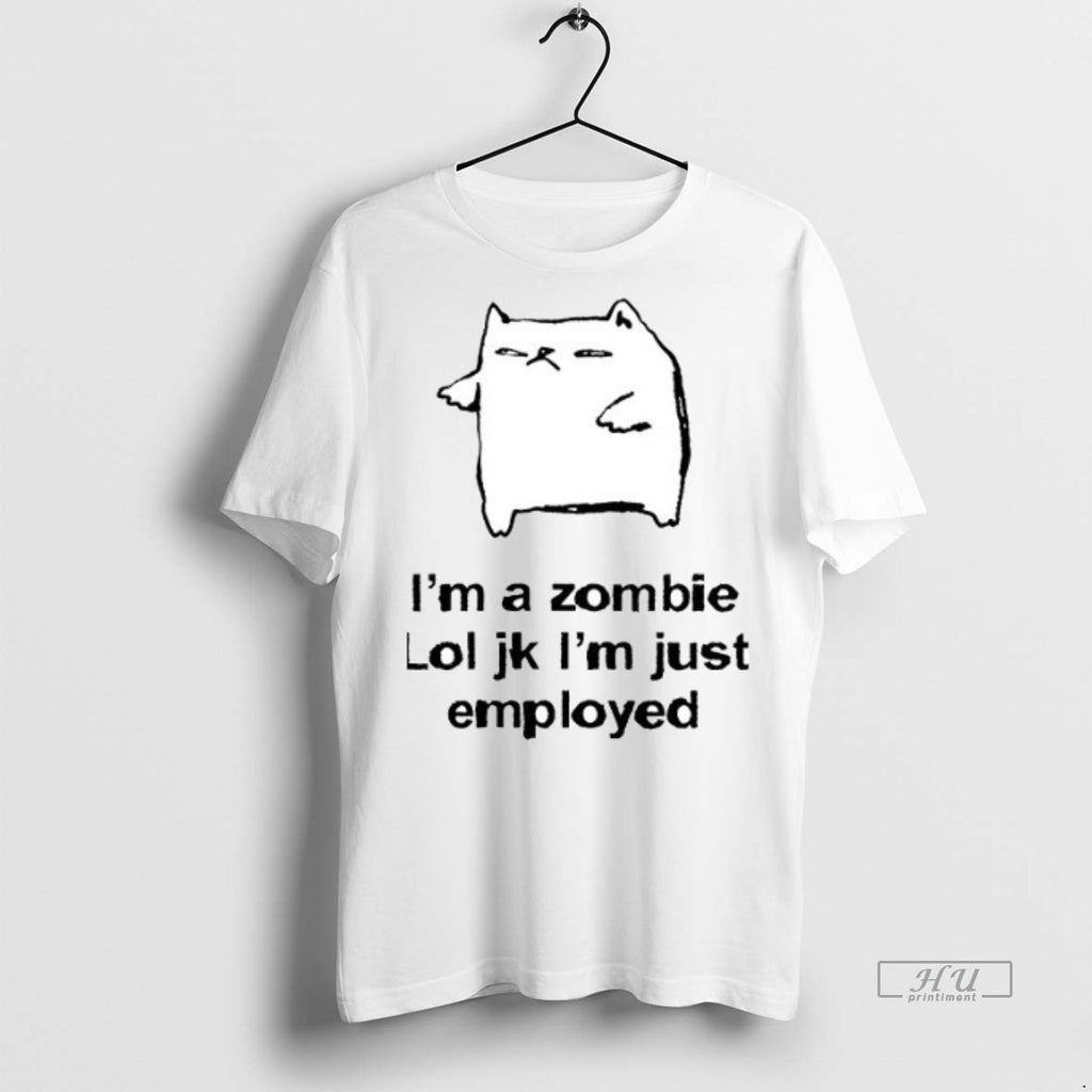 Officials Cat Im A Zombie Lol Jk Im Just Employed Ceramic Ceramic And Classic Dad