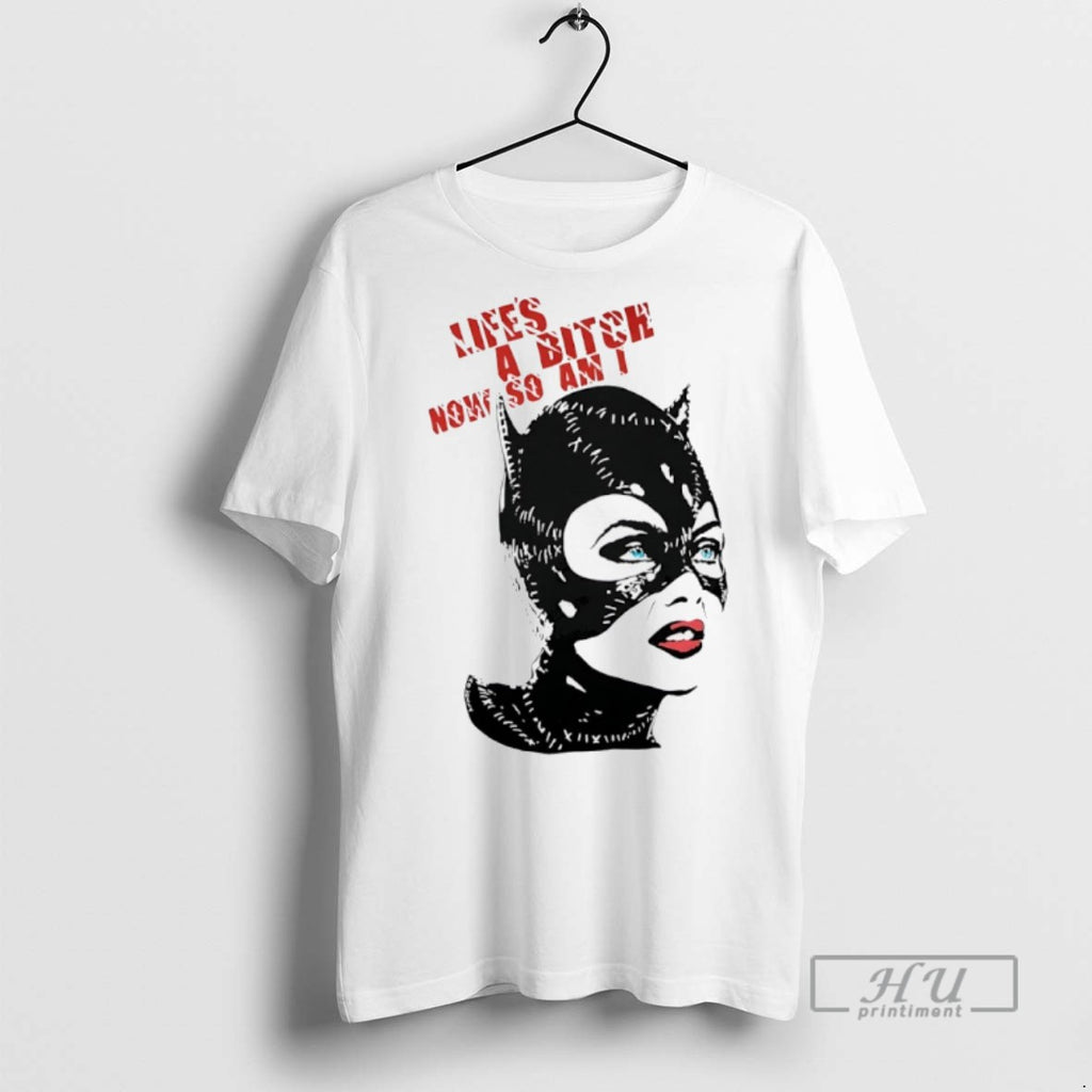 Officials Catwoman Lifes A Bitch Now So Am I T Shirts