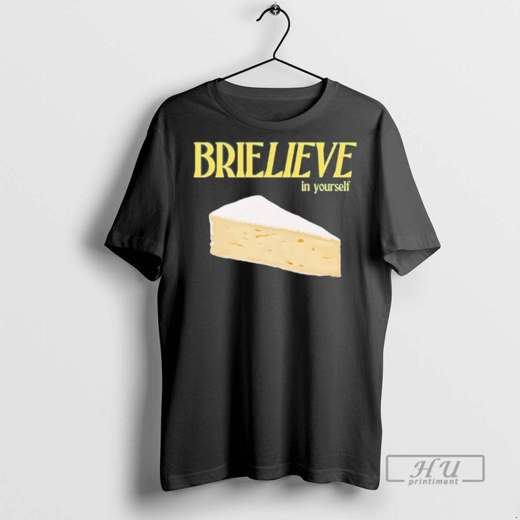Officials Cheese Brielieve In Yourself T Shirt