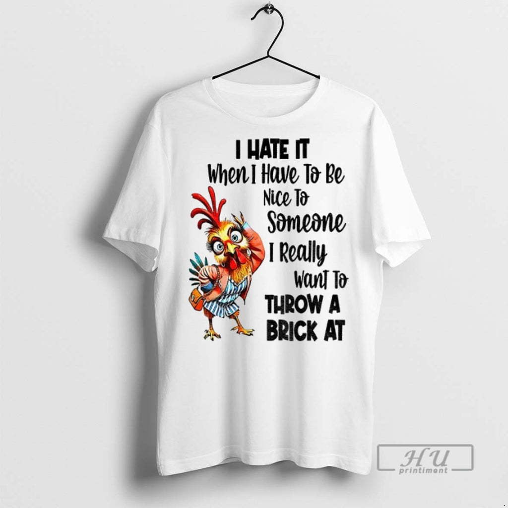 Officials Chicken I Hate It When I Have To Be Nice To Someone I Really