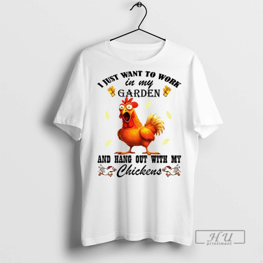 Officials Chicken I Just Want To Work In My Garden And Hang Out With My