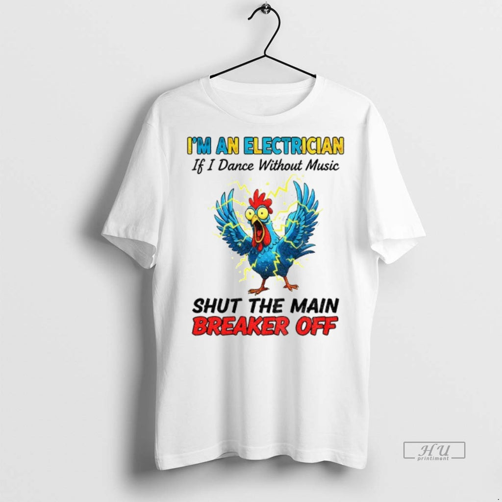 Officials Chicken Storm Im An Electrician If I Dance Without Music Shut The Main Breaker