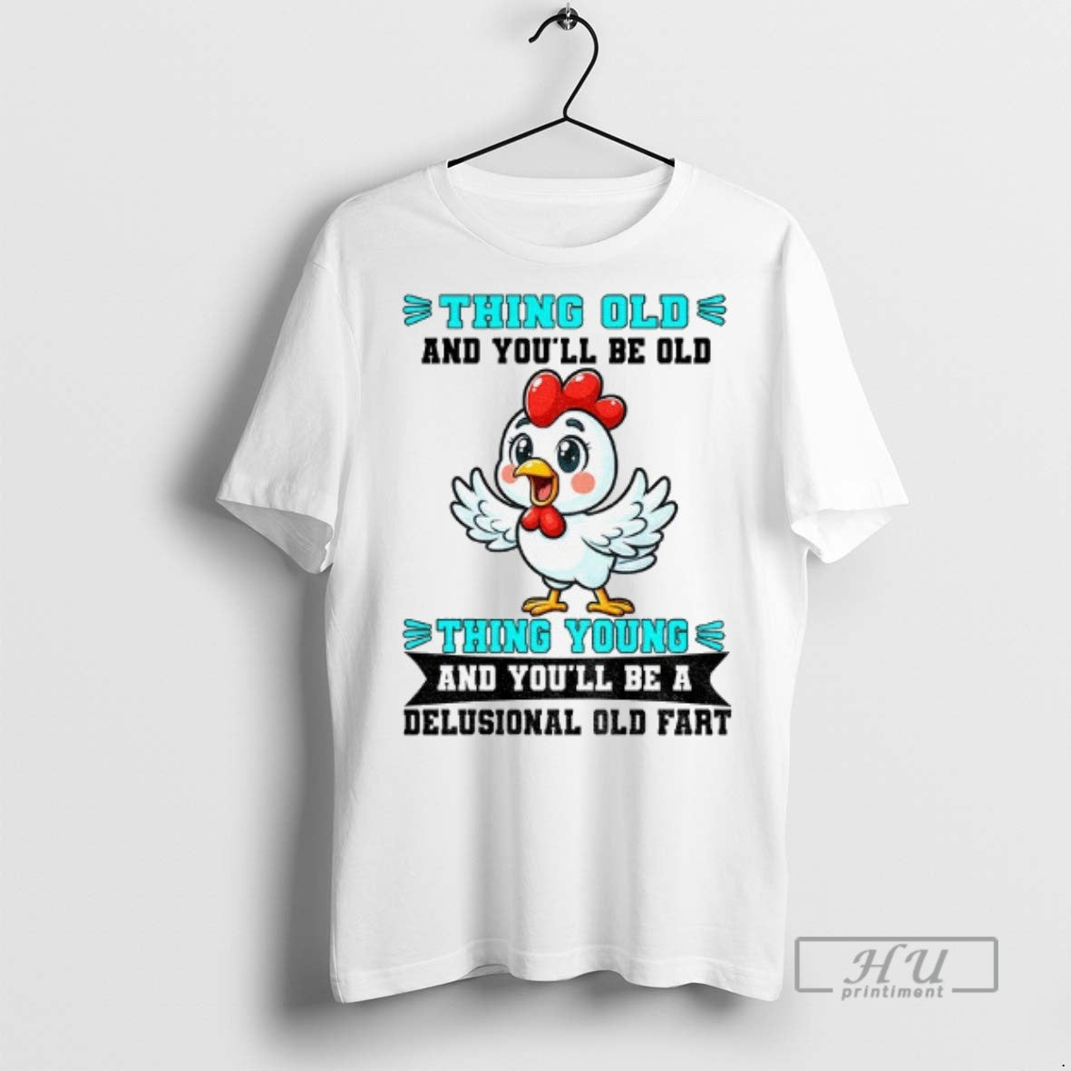Officials Chicken Thing Old And Youll Be Old Thing Young And Youll Be A Delusional