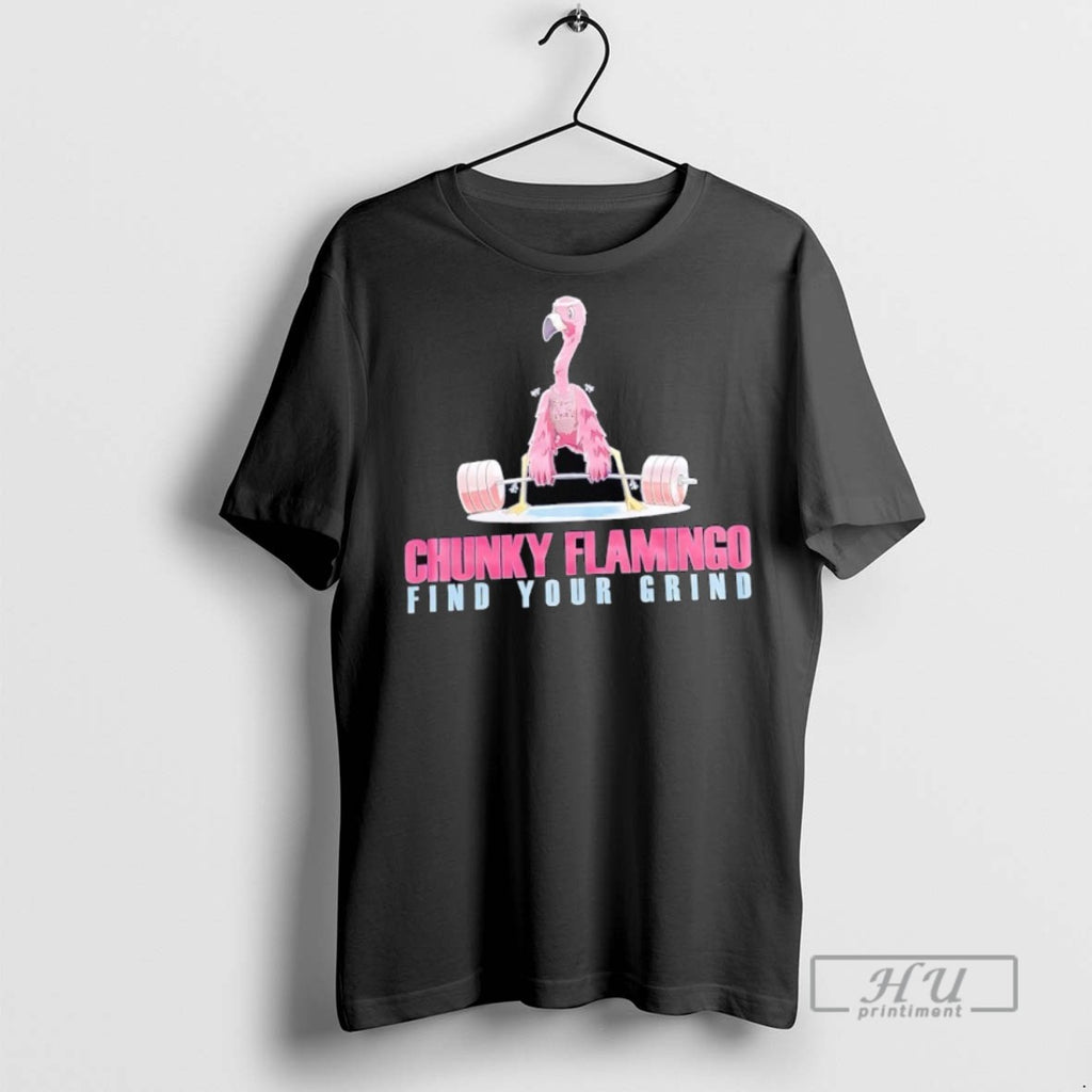 Officials Chunky Flamingo Find Your Grind Gym T Shirt Sweatshirt Hoodies