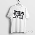 Officials Controlling My Temper At Work Is A Job In Itself Text Premium T Shirts