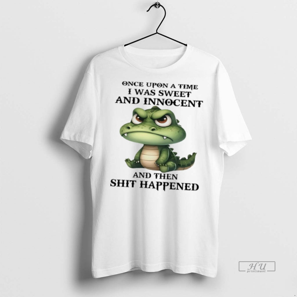 Officials Crocodile Once Upon A Time I Was Sweet And Innocent And Then Shit Happened