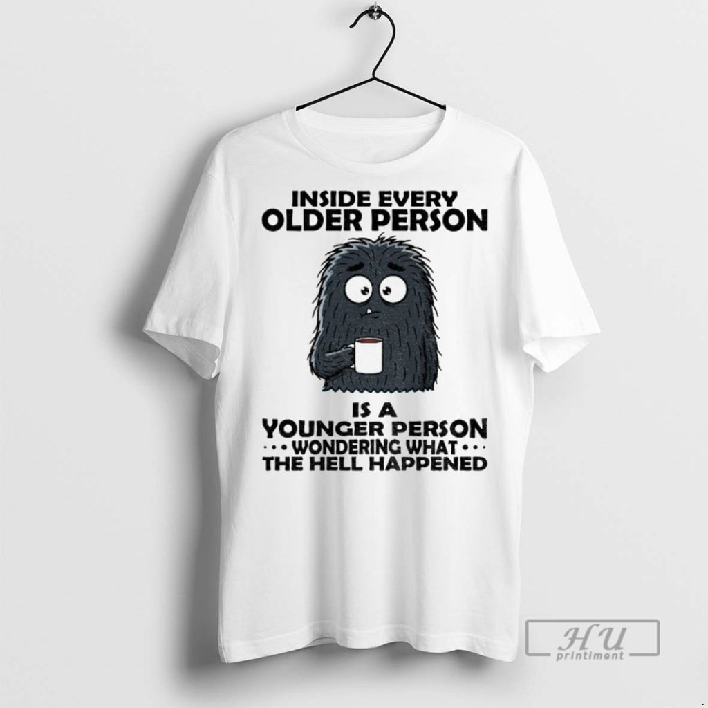 Officials Cute Monster Inside Every Older Person Is A Younger Person Wondering What The Hell