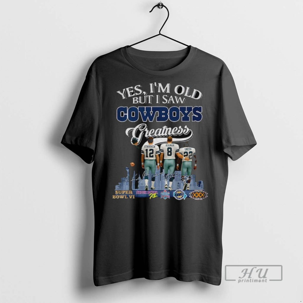 Officials Dallas Cowboys Yes Im Old But I Saw Cowboys Greatness Signatures T Shirt