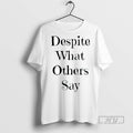 Officials Despite What Others Say Ceramic Ceramic And Classic Dad Cap T Shirts Sweatshirt Hoodies