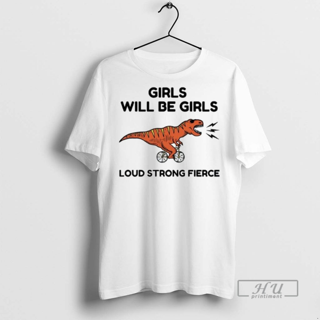 Officials Dinosaur Girls Will Be Girls Loud Strong Fierce Tee Shirt