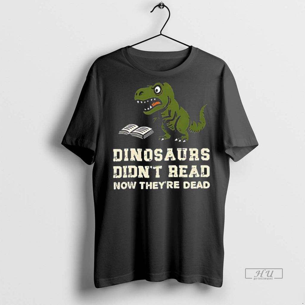 Officials Dinosaurs Didnt Read Now Theyre Dead Tee Shirt Sweater