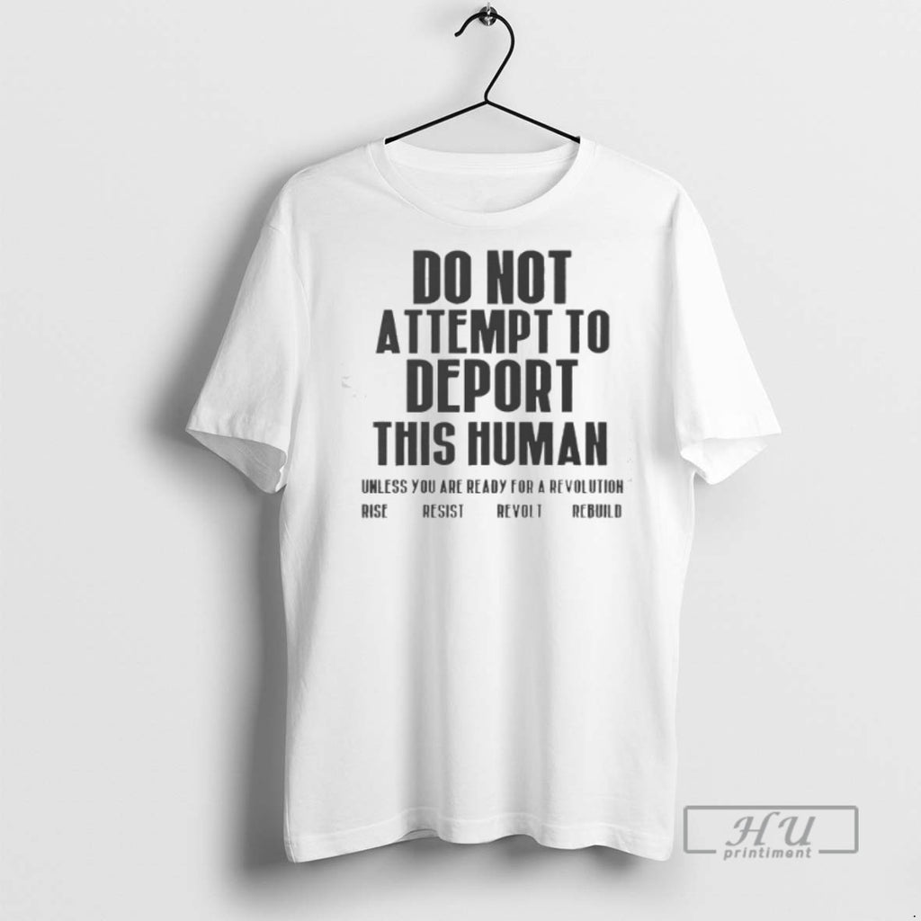 Officials Do Not Attempt To Deport This Human Unless You Are Ready For A Revolution