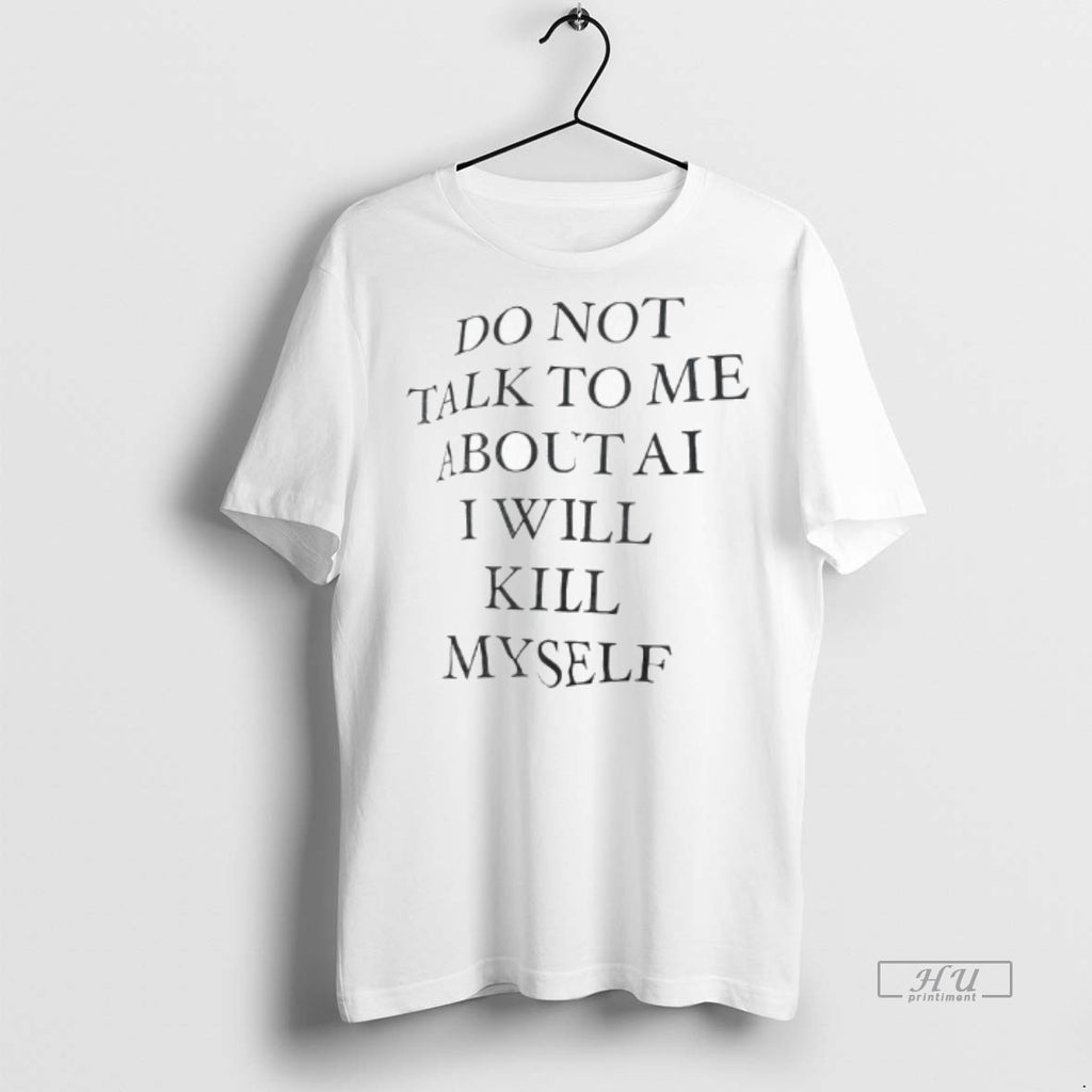 Officials Do Not Talk To Me About Ai I Will Kill Myself Tee Shirt Sweater