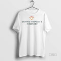 Officials Do You Think Its Forever Ornaments Tee Shirt Sweater