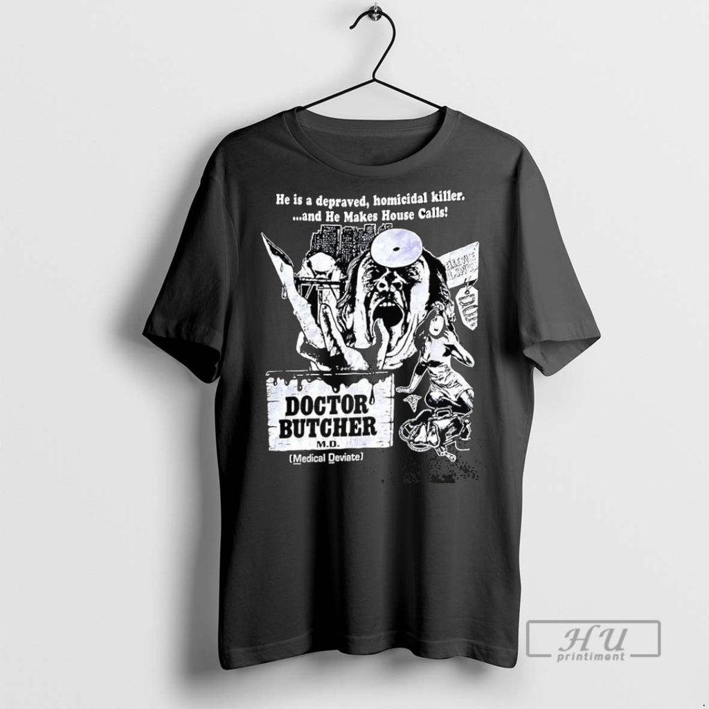 Officials Doctor Butcher He Is Depraved Homicidal Killer T Shirt