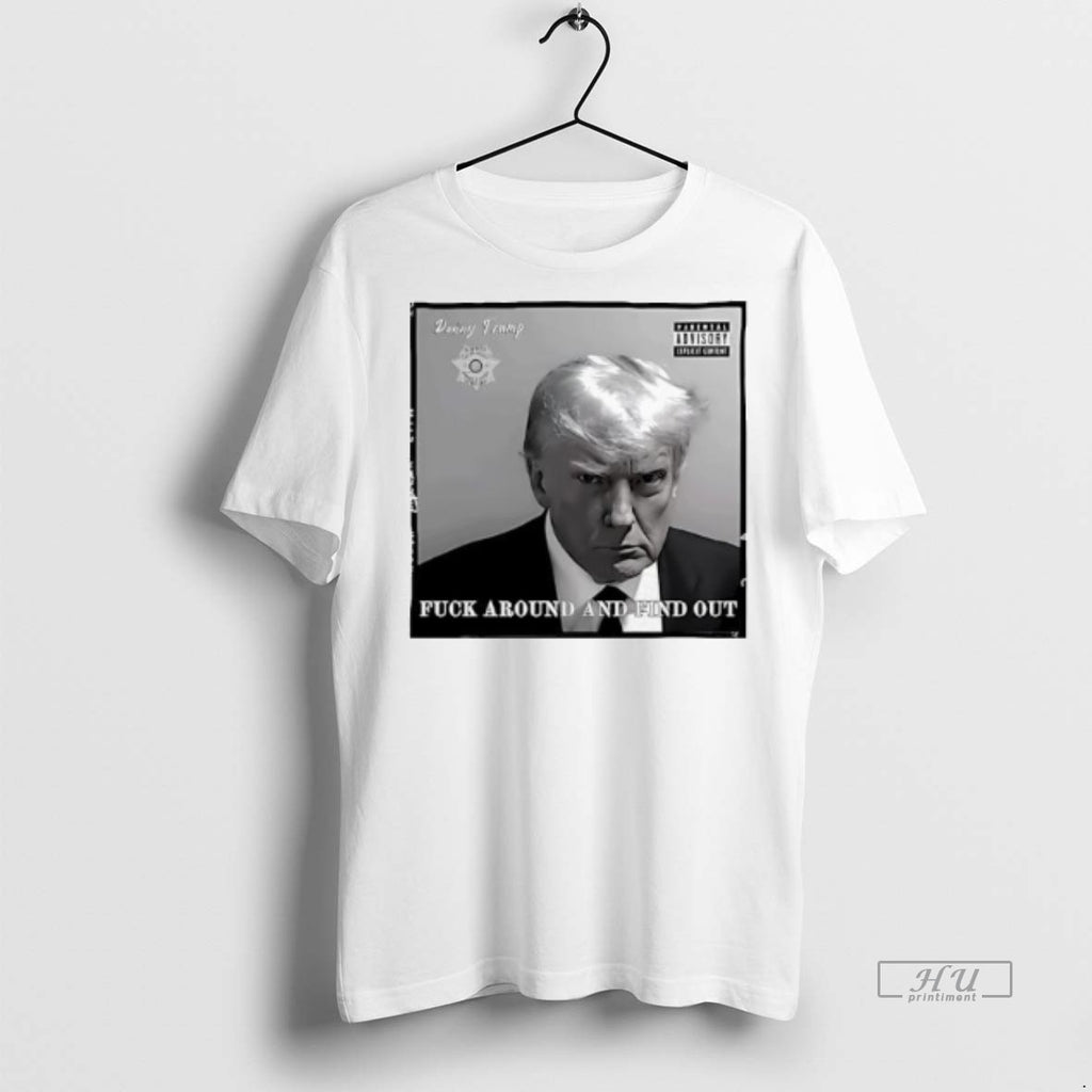 Officials Donny Trump Fuck Around And Find Out Graphic Tee Shirt Sweater