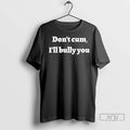 Officials Dont Cum Ill Bully You T Shirt