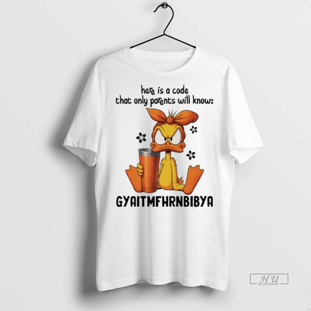 Officials Duck Here Is A Code That Only Parents Will Know Gyaitmfhrnbibya Tee Shirt Sweater