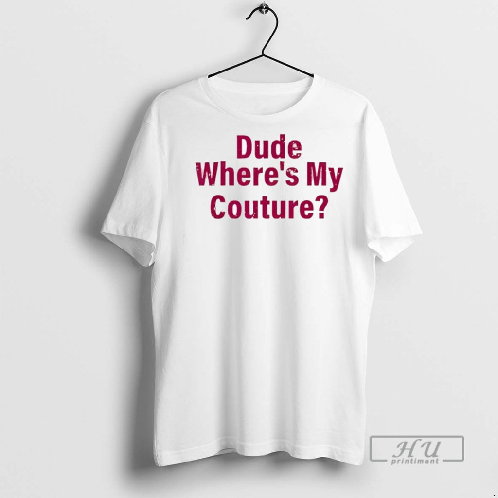Officials Dude Wheres My Couture Sarcastic Funny Saying T Shirt Sweatshirt Hoodies