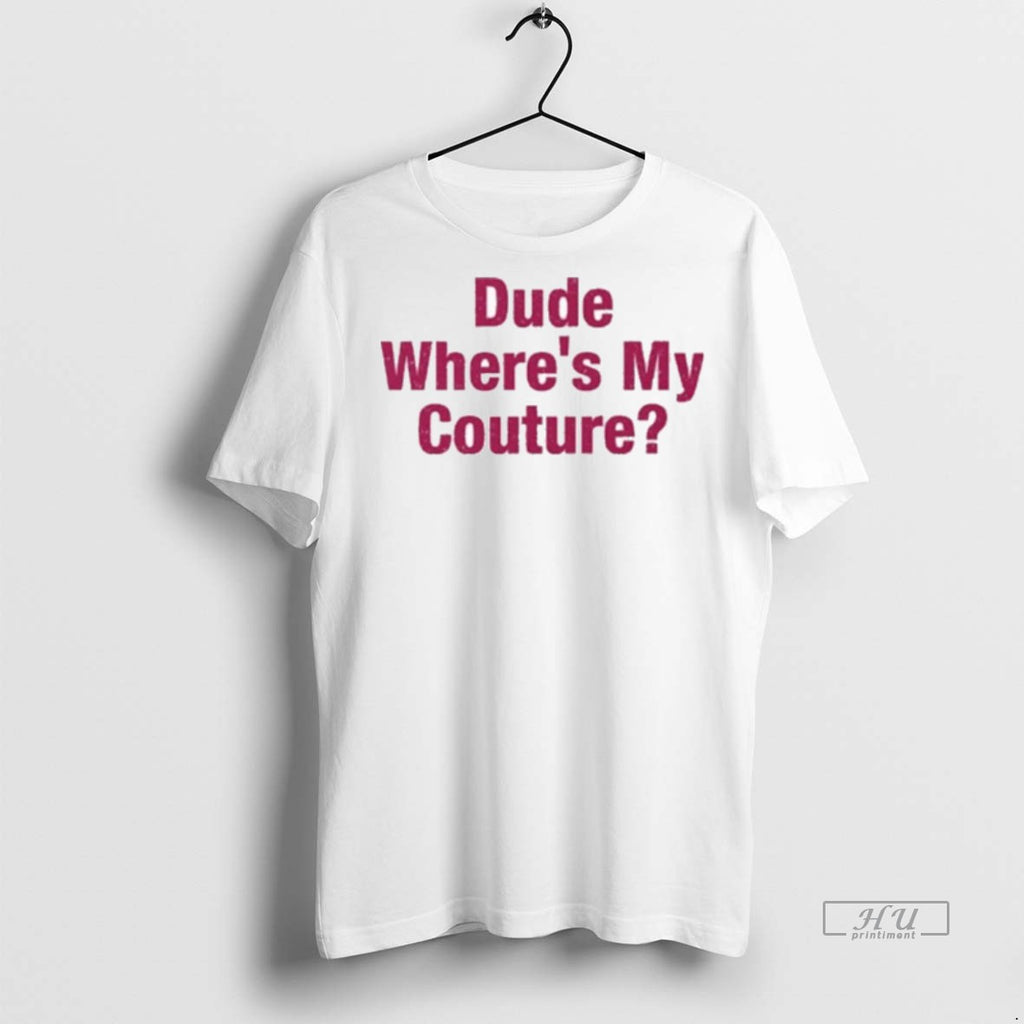 Officials Dude Wheres My Couture Tee Shirt Sweater