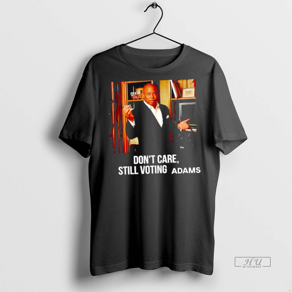 Officials Eric Adams Dont Care Still Voting Adams Tee Shirt Sweater