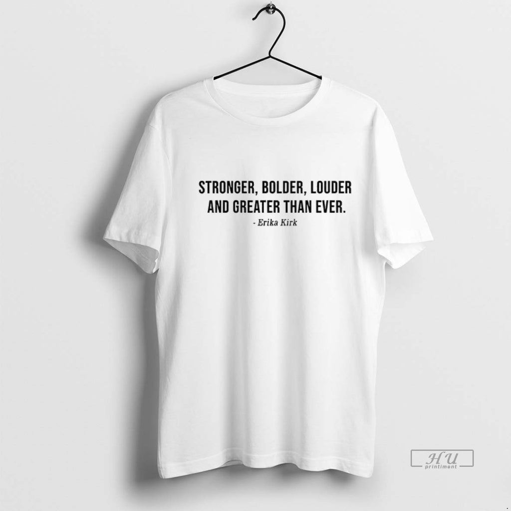 Officials Erika Kirk Stronger Bolder Louder And Greater Than Ever T Shirt Sweater
