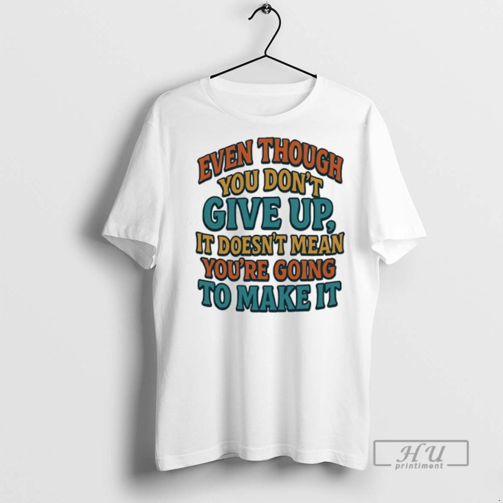 Officials Even Though You Dont Give Up It Doesnt Mean Youre Going To Make It