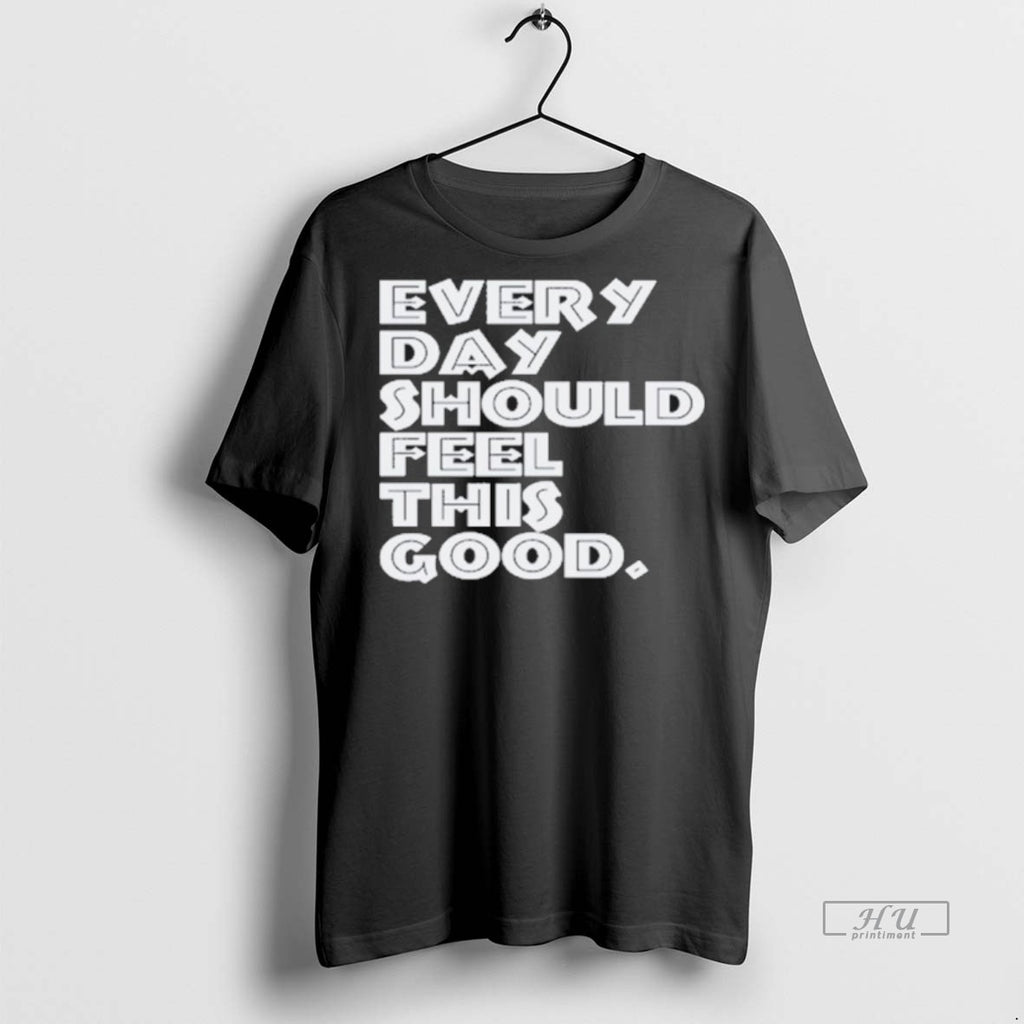 Officials Every Day Should Feel This Good Tee Shirt Sweater