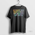 Officials Everyone Watches Womens Sports Rainbow Equality Tee Shirt Sweater