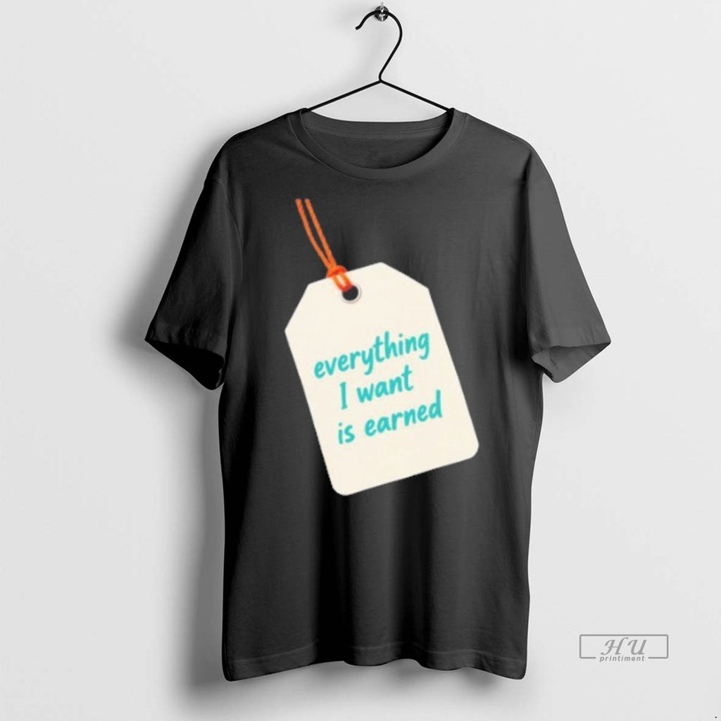 Officials Everything I Want Is Earned Tee Shirt Sweater