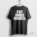 Officials Fat Owned Business T Shirt