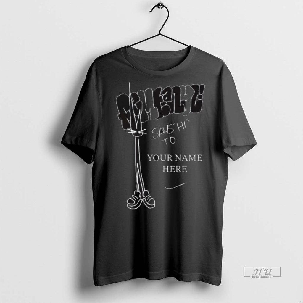 Officials Femtanyl Says Hi To Your Name Here 2025 Tee Shirt Sweater