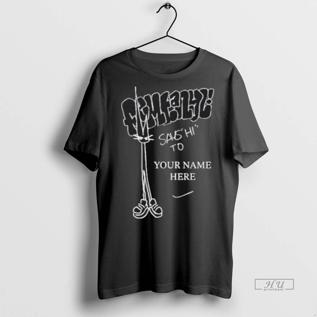 Officials Femtanyl Says Hi To Your Name Here New Tee Shirt Sweater
