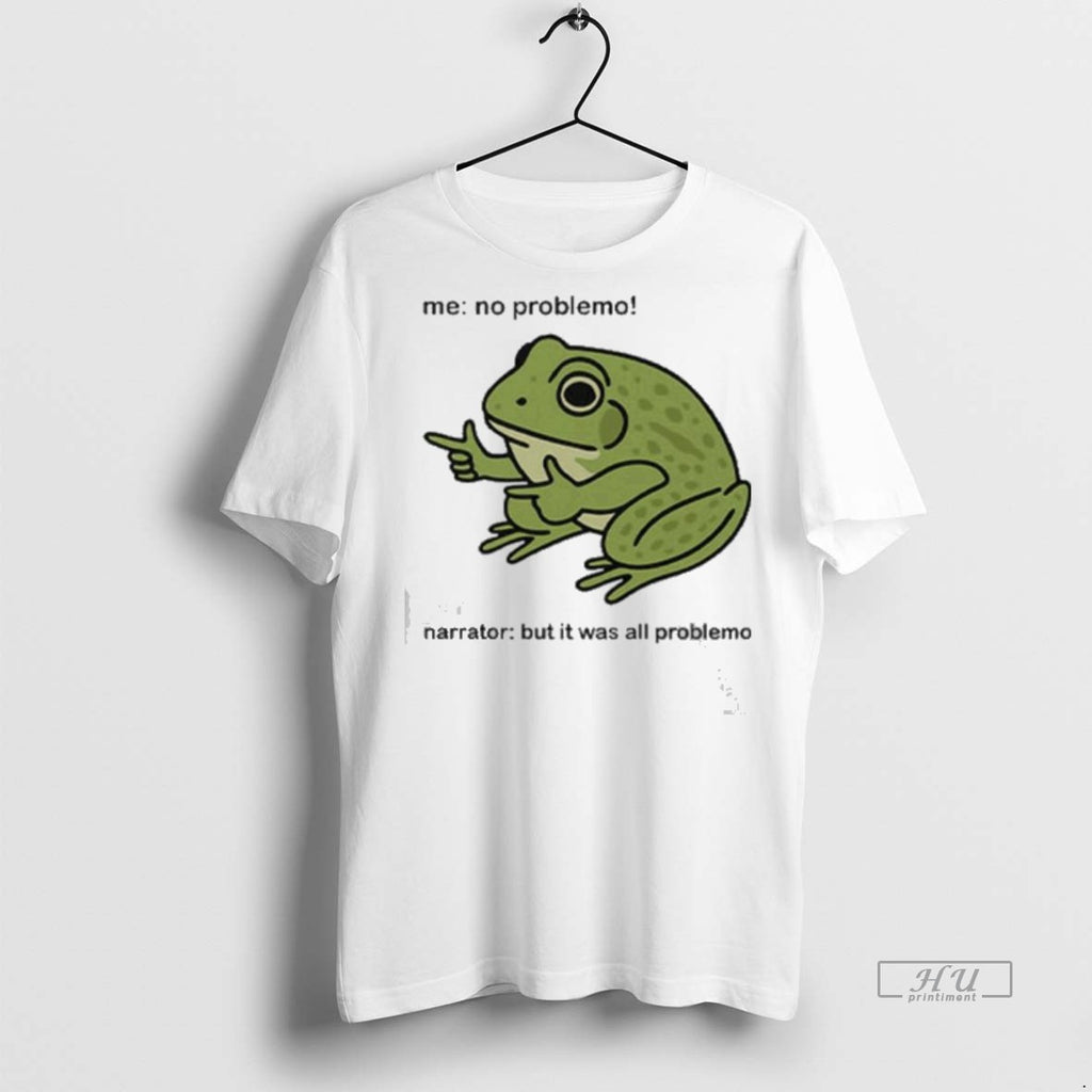 Officials Frog Me No Problemo Narrator But It Was All Problemo Tee Shirt Sweater