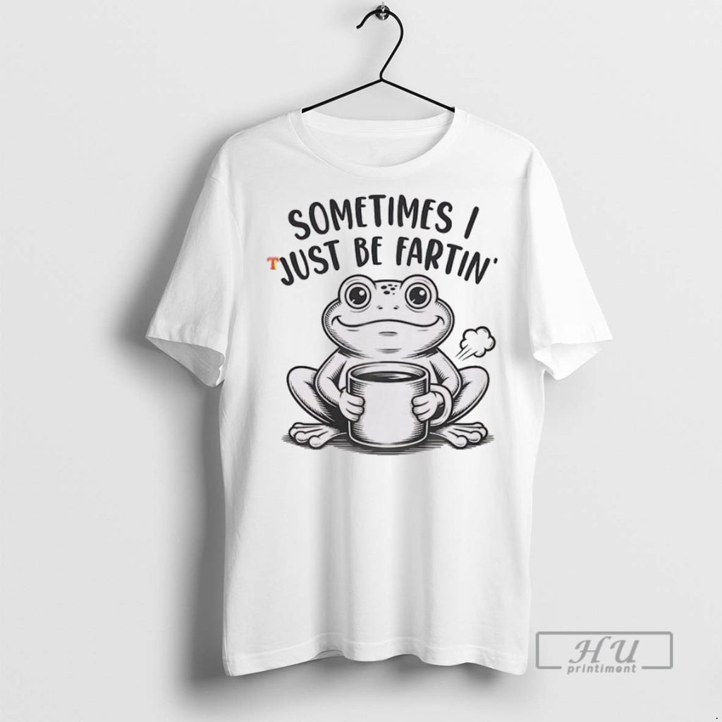 Officials Frog Sometimes I Just Be Fartin T Shirts Sweatshirt Hoodies
