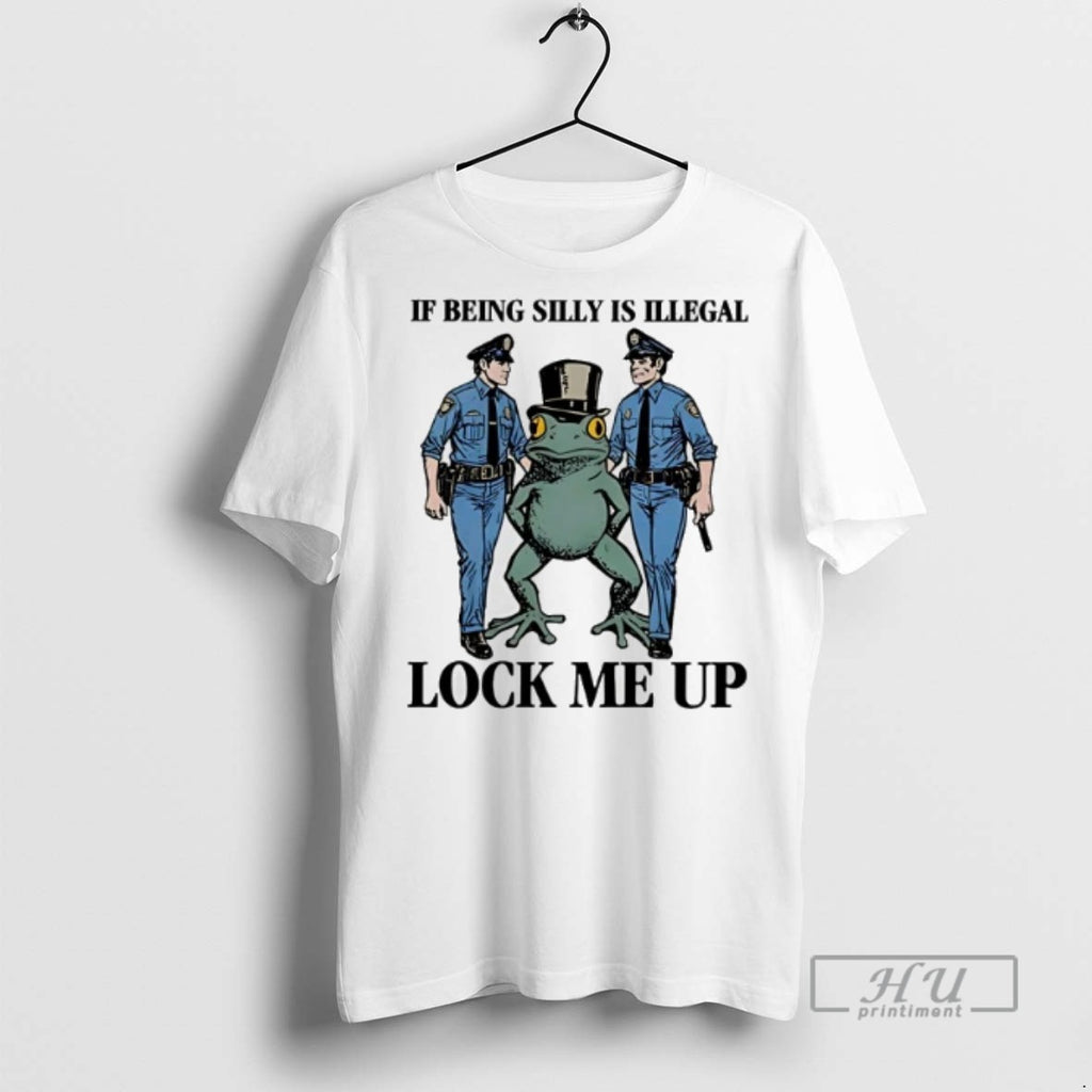 Officials Frog If Being Silly Is Illegal Lock Me Up Cops T Shirt