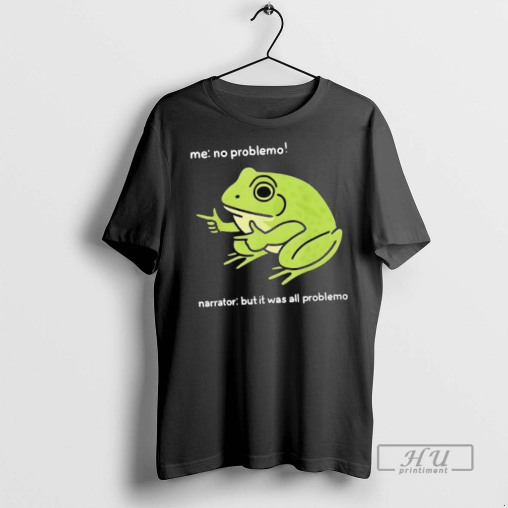 Officials Frog Me No Problemo Narrator But It Was All Problemo T Shirt