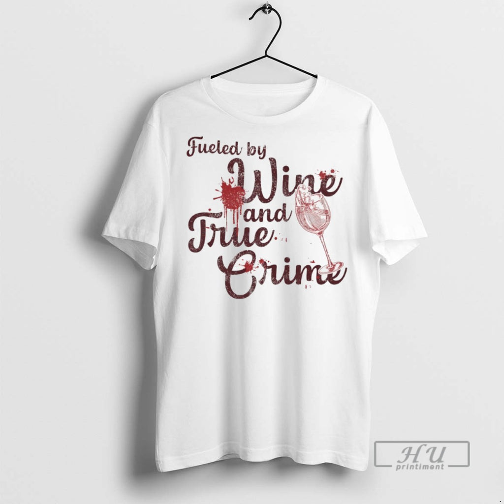 Officials Fueled By Wine And True Crime T Shirts