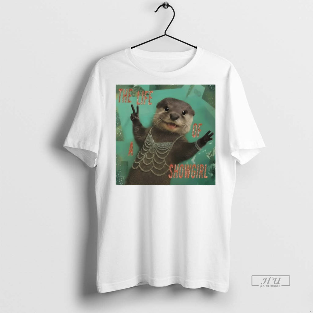 Officials Funny Otter Meme The Life Of A Showgirl Tee Shirt Sweater