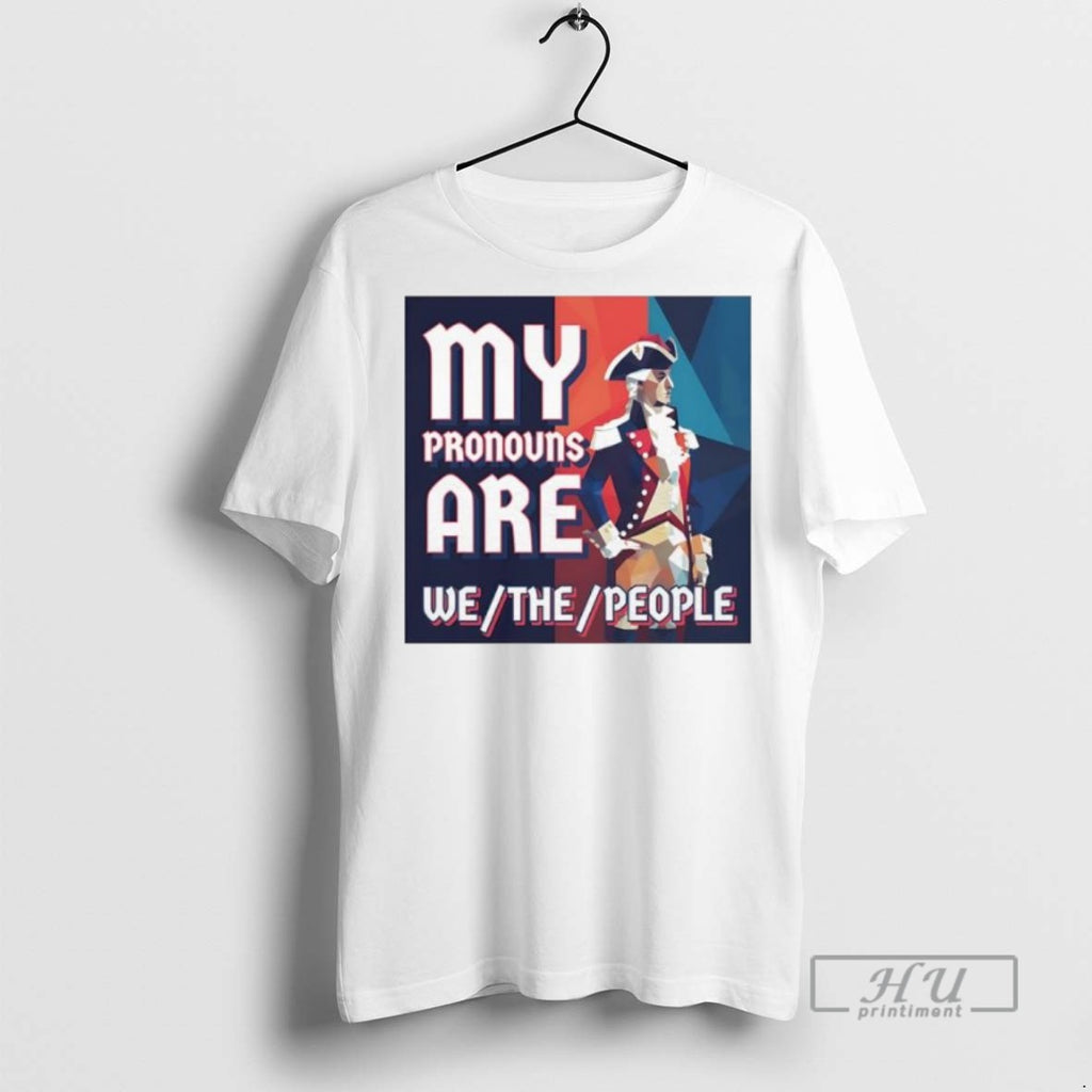 Officials George Washington President Of The United States My Pronouns Are We The People