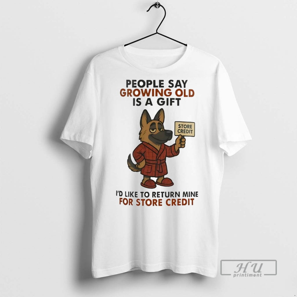 Officials German Shepherd People Say Growing Old Is A Gift Store Credit T Shirt