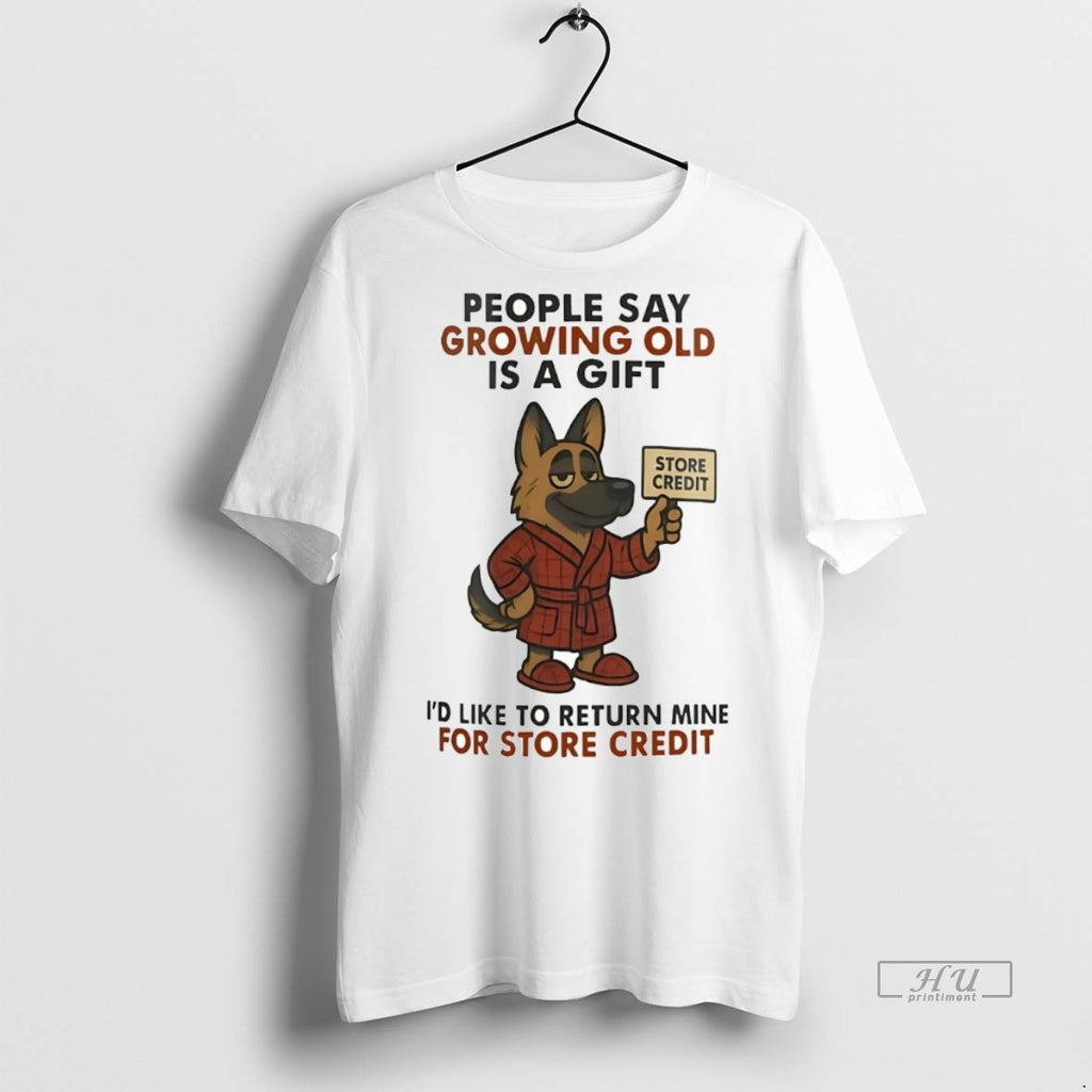 Officials German Shepherd People Say Growing Old Is A Gift Store Credit Tee Shirt Sweater