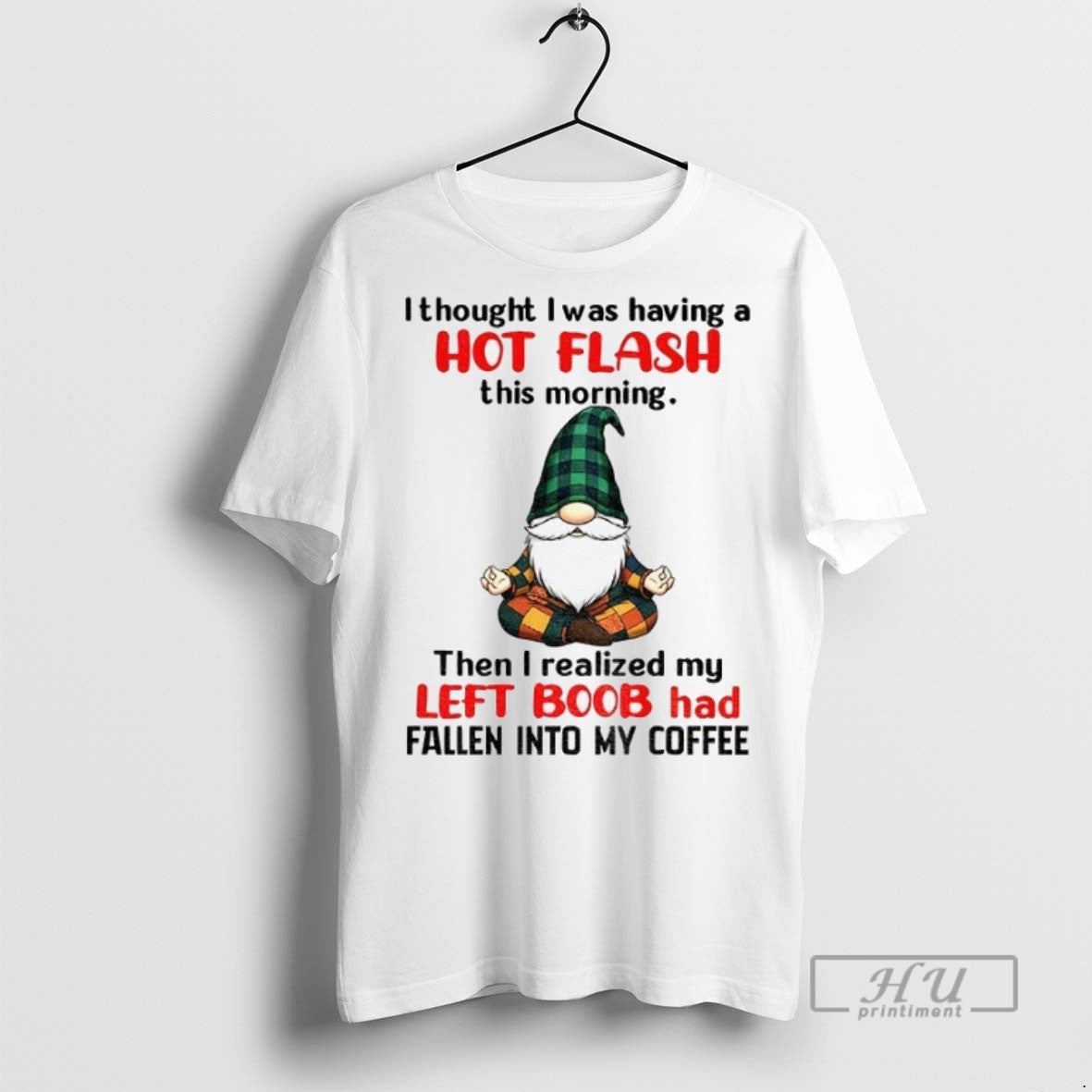 Officials Gnome I Thought I Was Having A Hot Flash This Morning Then I Realized